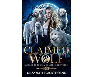 Claimed Wolf: A Paranormal Why Choose Romance (Claimed by the Sea Wolves Series Book 3)