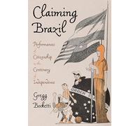 Claiming Brazil: Performances of Citizenship in the Centenary of Independence (Pitt Latin American Series)