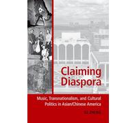 Claiming Diaspora: Music, Transnationalism, And Cultural Politics In Asian/Chinese America (American Musicspheres)