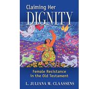 Claiming Her Dignity: Female Resistance in the Old Testament