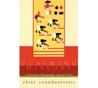 [(Claiming History: Colonialism, Ethnography and the Novel)] [Author: Eleni Coundouriotis] published on (March, 1999)
