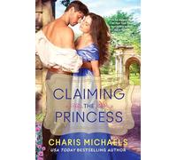 Claiming the Princess: A Novel: 3 (Hidden Royals, 3)