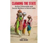Claiming the State: Active Citizenship and Social Welfare in Rural India