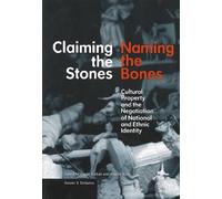 Claiming the Stones/Naming the Bones: Cultural Property and the Negotiation of National and Ethnic Identity (Getty Research Institute Issues & Debate S.)