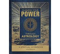 Claiming Your Power Through Astrology: A Spiritual Workbook