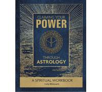 Claiming Your Power through Astrology : A Spiritual Workbook