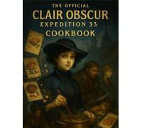 Clair Obscur: Expedition 33 Cookbook : The Official Inspired Recipes