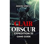 Clair Obscur Expedition 33 Game Guide: Master Combat, Defeat Bosses, & Optimize Characters