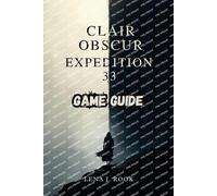 Clair Obscur Expedition 33 Game Guide: Uncover Hidden Secrets, and Achieve All E