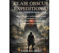 Clair obscur expedition 33: the unofficial game guide: Boss fights, story walkthroughs, secrets and puzzles, and complete tips and tricks for beginners and experts