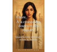 Claire, À la croisée des doutes et des espoirs: Quand la force intérieure éclaire le chemin