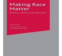 Claire Alexander Making Race Matter : Bodies, Space & Identity Hardcover Book Claire Alexander Multicolor
