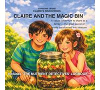 Claire and the magic bin: A nature adventure to share as a family - the great secret of waste transformed into treasure (Claire’s discoveries)