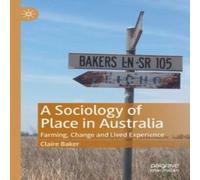 Claire Baker A Sociology of Place in Australia : Farming, Change & Lived Claire Baker Multicolor
