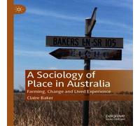Claire Baker A Sociology of Place in Australia : Farming, Change & Lived in White Claire Baker White