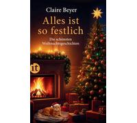 Claire Beyer Alles ist so festlich: Die schönsten Weihnachtsgeschich (Paperback)
