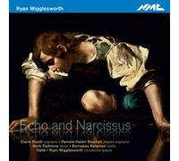 Claire Booth; Pamela Helen Stephen; Mark Padmore; Barnabás Kelemen; Rsvp Voices; Hallé; Ryan Wigglesworth - Ryan Wigglesworth Echo And Narcissus
