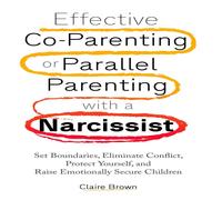 Claire Brown Effective Co-Parenting or Parallel Parenting with a Narcissist Claire Brown Multicolor