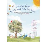 Claire Can Write and Add Numbers: A beginning math activity book -made just for Claire
