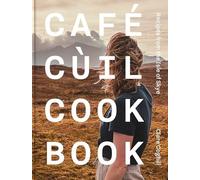Claire Coghill - Cafe Cuil Cookbook Recipes from the Isle of Skye - - Z245z