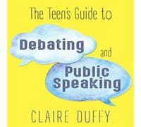 Claire Duffy The Teen's Guide to Debating & Public Speaking Paperback Book Claire Duffy Multicolor