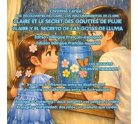 CLAIRE ET LE SECRET DES GOUTTES DE PLUIE / CLAIRE Y EL SECRETO DE LAS GOTAS DE LLUVIA: Édition bilingue français-espagnol / Edición bilingüe ... de Claire - édition bilingue FR-EN, FR-ES)
