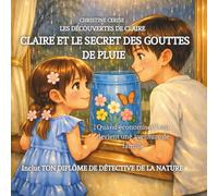 Claire et le secret des gouttes de pluie: Quand économiser l’eau devient une aventure de famille (Les découvertes de Claire)