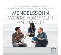 Claire Huangci, Marc Bouchkov, Kammerorchester Basel, Howard Griffiths - Mendelssohn: Works for Piano & Violin