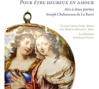 Claire Lefilliâtre; Luc Bertin-Hugault; Les Épopées; Stéphane Fuget - Joseph Chabanceau de La Barre: Pour être heureux en amour