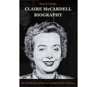 Claire McCardell Biography: The Untold Story of America’s Original Fashion Visionary (Lives That Shaped History)