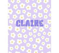 CLAIRE: name notebook: personalized creative journal for girls, 110 lined pages, soft matte cover