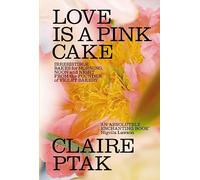 Love is a Pink Cake: Irresistible bakes for breakfast, lunch, dinner and everything in between