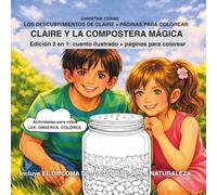 CLAIRE Y LA COMPOSTERA MÁGICA (Edición 2 en 1: cuento ilustrado + páginas para colorear): Actividades para niños LEE. OBSERVA. COLOREA. (Los descubrimientos de Claire + páginas para colorear)