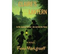 CLAIRE'S LANTERN: In the shadows of war she carried the flame