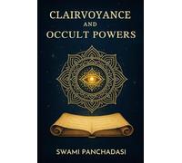 Clairvoyance and Occult Powers: Unlock Mind Power: Psychic Development, Energy Healing, and Clairvoyance