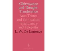 Clairvoyance and Thought-Transference: Auto Trance and Spiritualism; Psychometry and Telepathy