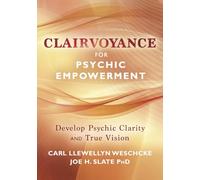 Clairvoyance for Psychic Empowerment: The Art & Science of "Clear Seeing" Past the Illusions of Space & Time & Self-Deception (Personal ... Llewellyn Weschcke's Psychic Empowerment)