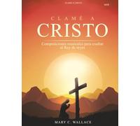Clamé a Cristo: Composiciones musicales para exaltar al Rey de reyes