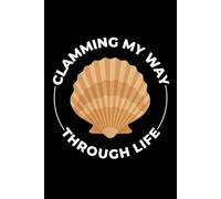 Clamming My Way Through Life: Seashell Collecting Journal: Notebook for Beachcombing, Shell Tracking & Writing Memories - Perfect for Shell Collectors