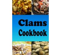Clams Cookbook: Clams Casino, New England Clam Chowder, Clams Stuffing and Lots of Other Clam Recipes (Seafood Cookbook)