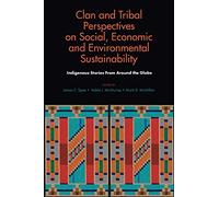 Clan and Tribal Perspectives on Social, Economic and Environmental Sustainability: Indigenous Stories From Around the Globe