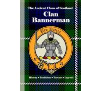Clan Bannerman: A Concise History of Scotland’s Bannermans of Aberdeenshire and the King’s Guard (The Ancient Clans of Scotland)