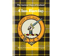Clan Barclay: A Concise History of Scotland’s Barclays of Towie and the Sword of the Law (The Ancient Clans of Scotland)