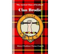 Clan Brodie: A Concise History of Scotland’s Chiefs of Moray and the Pictish Past (The Ancient Clans of Scotland)