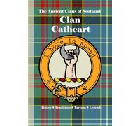 Clan Cathcart: A Concise History of Scotland’s Noble House of Cathcart and the Spirit of the West March (The Ancient Clans of Scotland)
