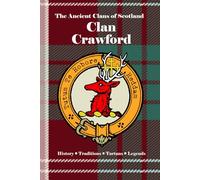Clan Crawford (Craufurd): A Concise History of Scotland’s Crawfords of Lanarkshire and the Banner of Wallace (The Ancient Clans of Scotland)