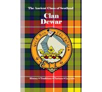 Clan Dewar: A Concise History of Scotland’s Dewars of Ancestral Duty and Highland Echoes (The Ancient Clans of Scotland)