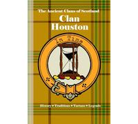 Clan Houston: A Concise History of Scotland’s Houstons of Renfrewshire and the Hourglass of Honor (The Ancient Clans of Scotland)