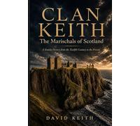 Clan Keith: The Marischals of Scotland: A Family History from the Twelfth Century to the Present