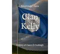 Clan Kelly: History of Clann Ó Ceallaigh (The Irish Clans)